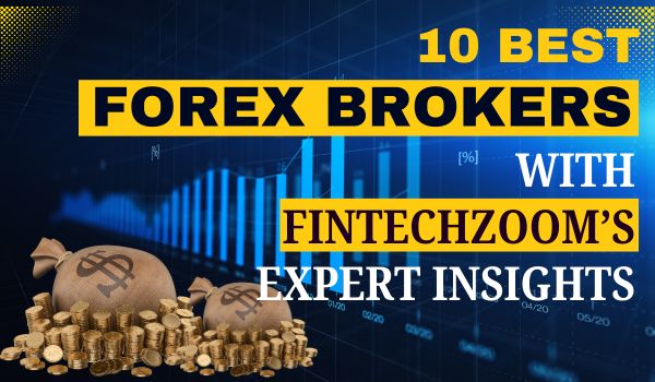 Ten FintechZoom Best Forex Broker Insights	